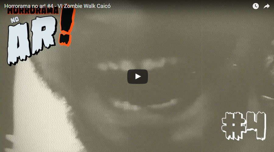 Horrorama no ar! #4 – VI Zombie Walk Caicó